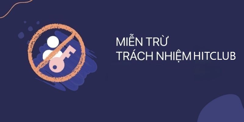 Khái niệm chính sách miễn trừ trách nhiệm Hitclub